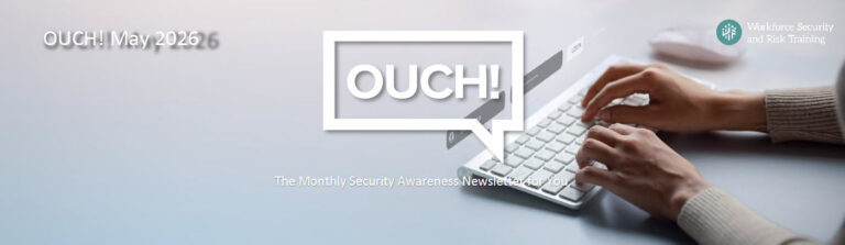 Close-up of a person's hands typing on a laptop keyboard with username and password logon screen appearing above. the word "OUCH!" appearing as a speech bubble above with a subtle message below, "A Monthly Security Awareness Newsletter for You."