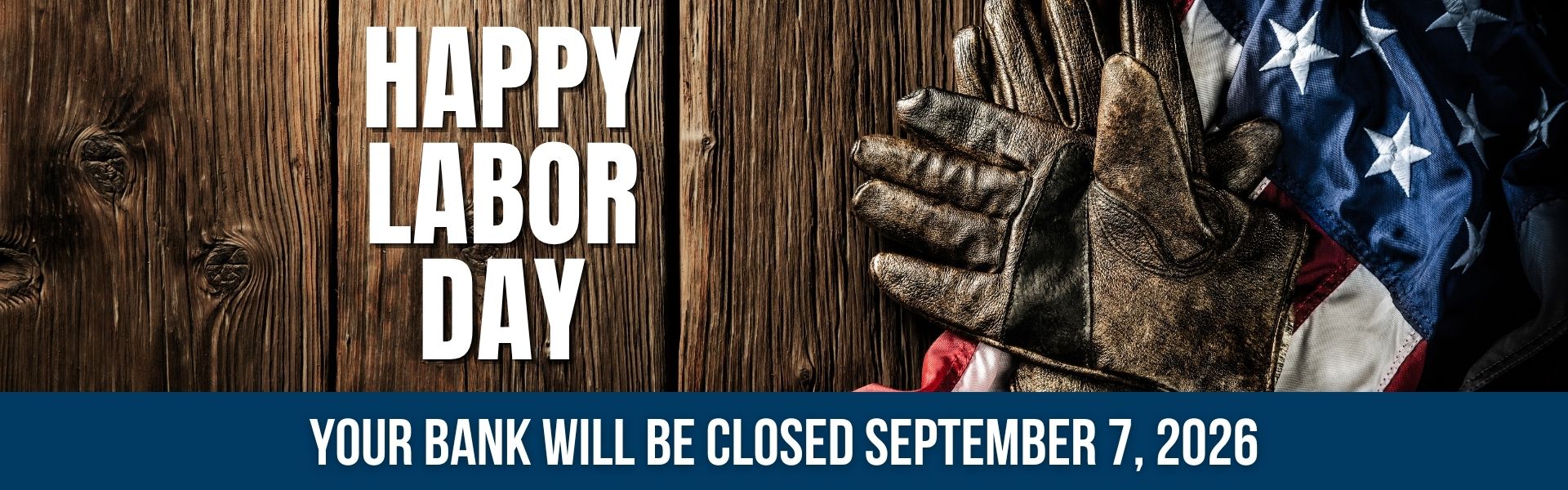 Labor Day banner with wooden boards, work gloves, and an American flag; bank will be closed September 7, 2026.